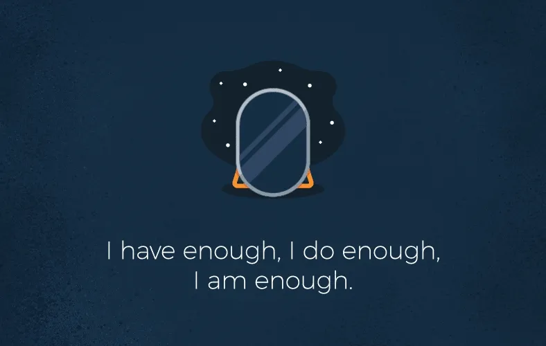 I have enough, I do enough, I am enough 