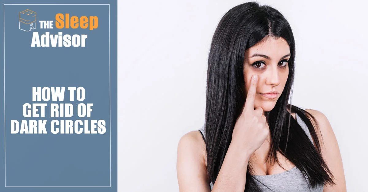 Sleep Hygiene 19 18 Tips to Get Rid of Dark Circles and Eye Bags